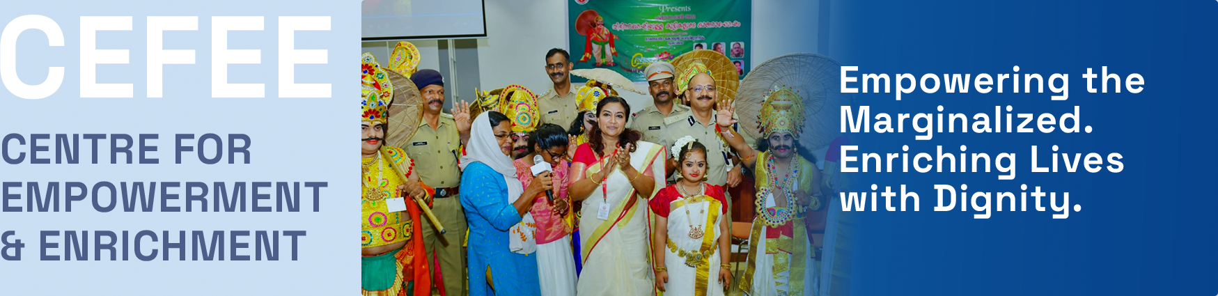 Centre for Empowerment & Enrichment, Empowering the Marginalized. Enriching Lives with Dignity