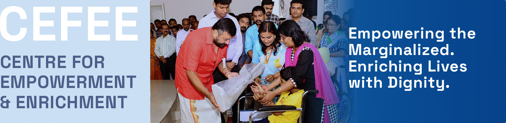 Centre for Empowerment & Enrichment, Empowering the Marginalized. Enriching Lives with Dignity